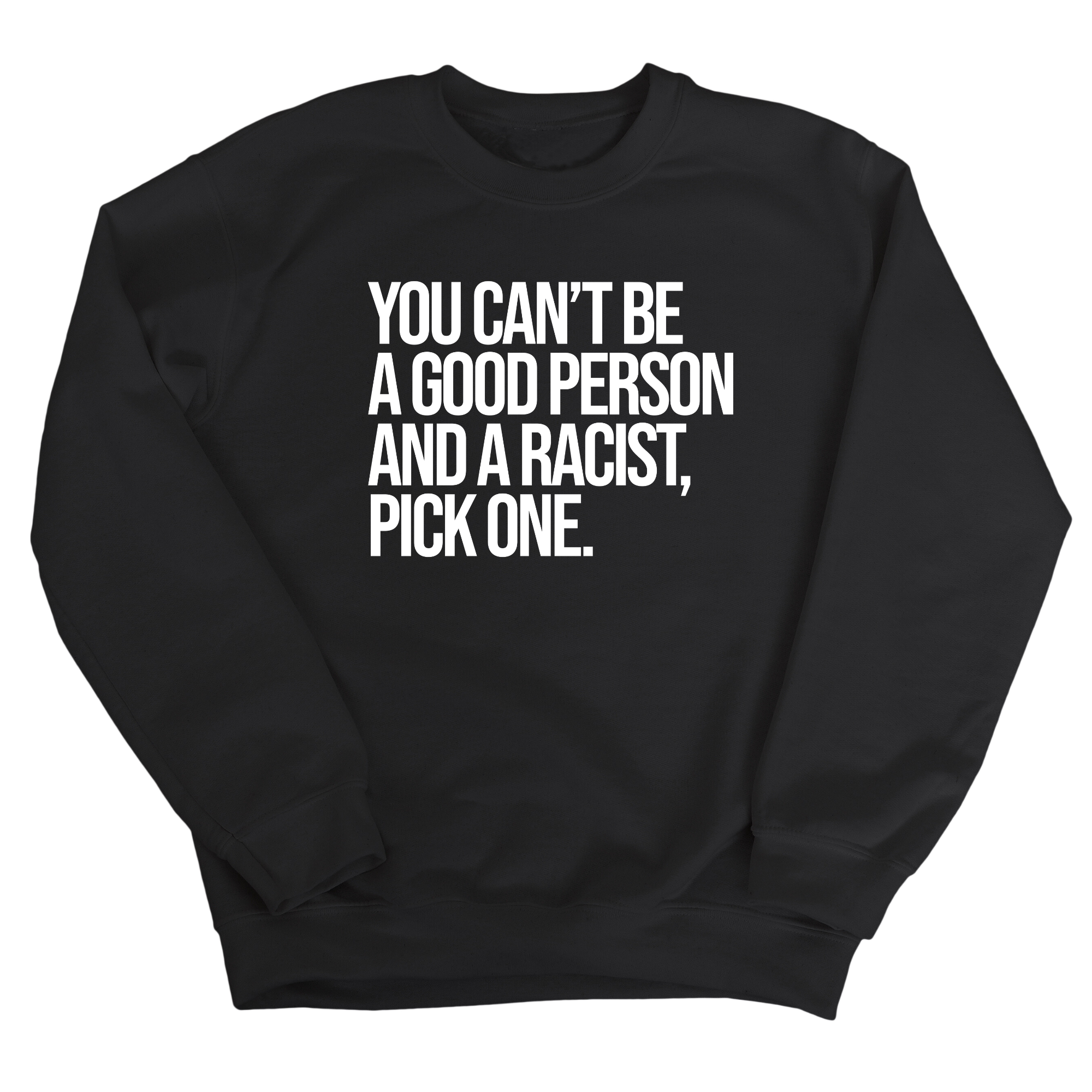 You Can't Be a Good Person and a Racist Pick One Unisex Sweatshirt-Sweatshirt-The Original God Ain't Petty But I Am