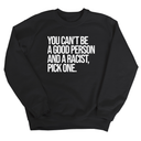 You Can't Be a Good Person and a Racist Pick One Unisex Sweatshirt-Sweatshirt-The Original God Ain't Petty But I Am