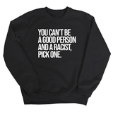 You Can't Be a Good Person and a Racist Pick One Unisex Sweatshirt-Sweatshirt-The Original God Ain't Petty But I Am