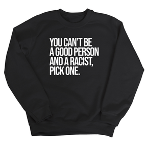 You Can't Be a Good Person and a Racist Pick One Unisex Sweatshirt-Sweatshirt-The Original God Ain't Petty But I Am