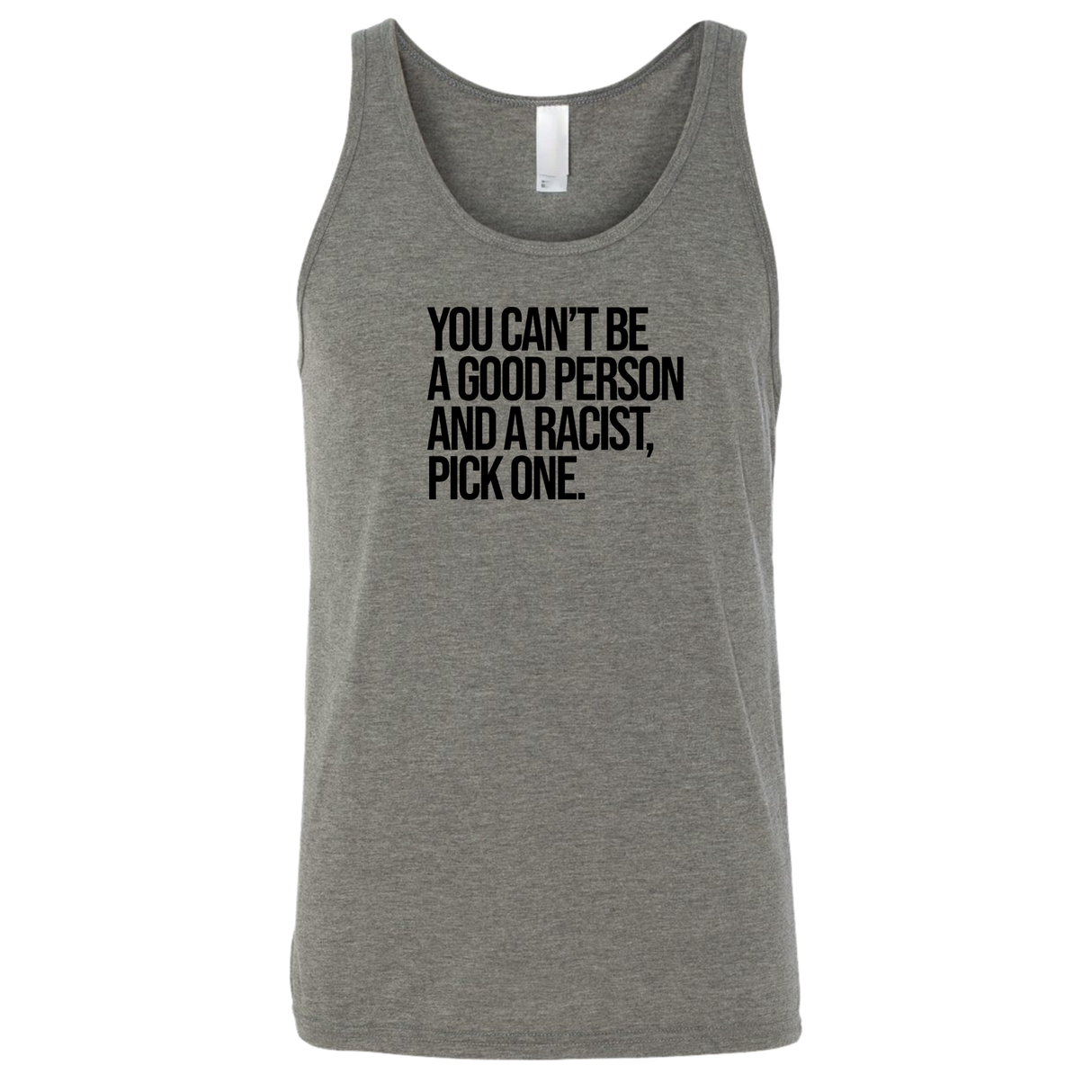 You Can't Be a Good Person and a Racist Pick One Unisex Tank Top-T-Shirt-The Original God Ain't Petty But I Am
