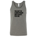 You Can't Be a Good Person and a Racist Pick One Unisex Tank Top-T-Shirt-The Original God Ain't Petty But I Am