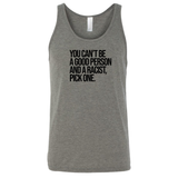 You Can't Be a Good Person and a Racist Pick One Unisex Tank Top-T-Shirt-The Original God Ain't Petty But I Am