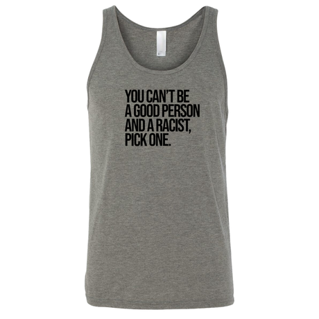 You Can't Be a Good Person and a Racist Pick One Unisex Tank Top-T-Shirt-The Original God Ain't Petty But I Am