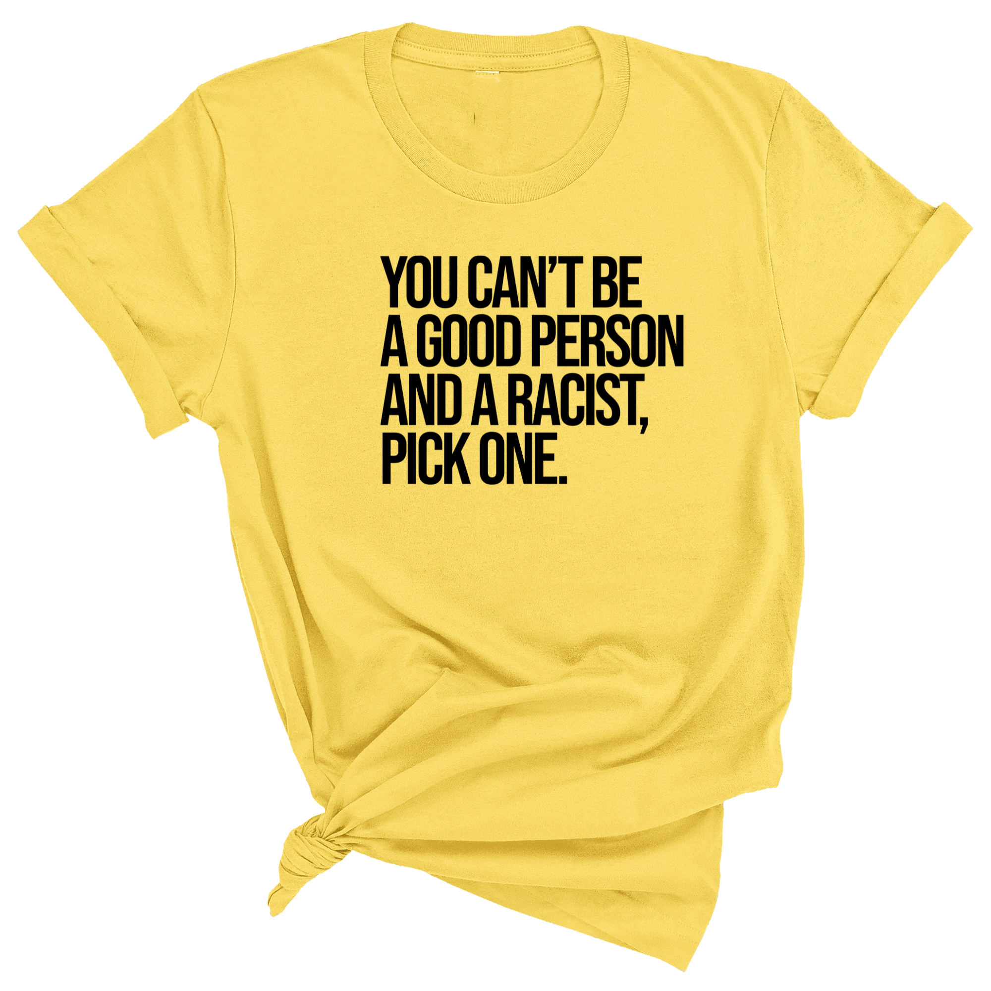 You Can't Be a Good Person and a Racist Pick One Unisex Tee-T-Shirt-The Original God Ain't Petty But I Am