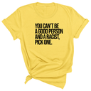 You Can't Be a Good Person and a Racist Pick One Unisex Tee-T-Shirt-The Original God Ain't Petty But I Am