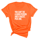 You Can't Be a Good Person and a Racist Pick One Unisex Tee-T-Shirt-The Original God Ain't Petty But I Am