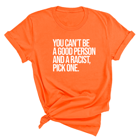 You Can't Be a Good Person and a Racist Pick One Unisex Tee-T-Shirt-The Original God Ain't Petty But I Am