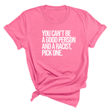 You Can't Be a Good Person and a Racist Pick One Unisex Tee-T-Shirt-The Original God Ain't Petty But I Am