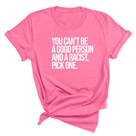 You Can't Be a Good Person and a Racist Pick One Unisex Tee-T-Shirt-The Original God Ain't Petty But I Am