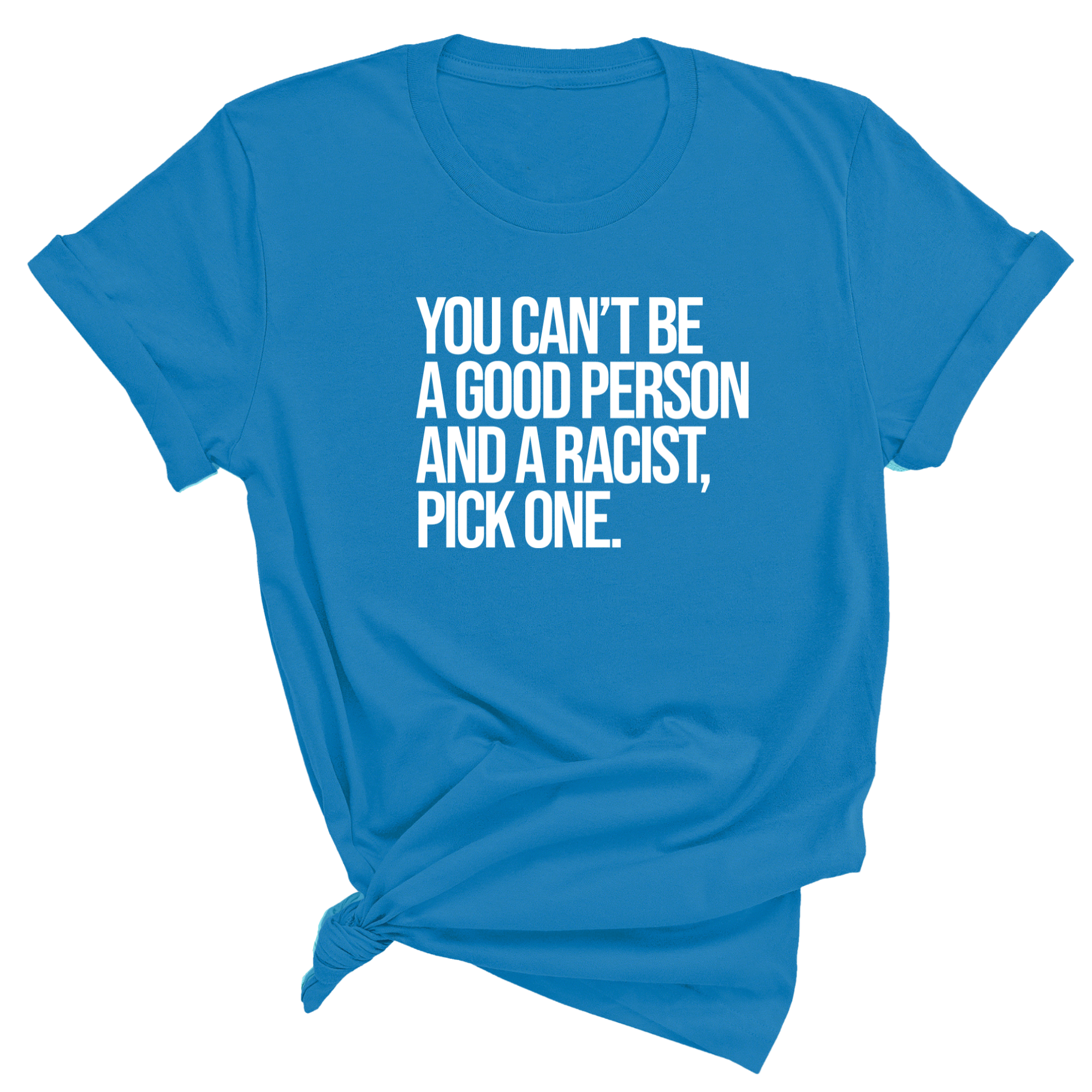 You Can't Be a Good Person and a Racist Pick One Unisex Tee-T-Shirt-The Original God Ain't Petty But I Am