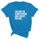 You Can't Be a Good Person and a Racist Pick One Unisex Tee-T-Shirt-The Original God Ain't Petty But I Am