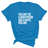 You Can't Be a Good Person and a Racist Pick One Unisex Tee-T-Shirt-The Original God Ain't Petty But I Am