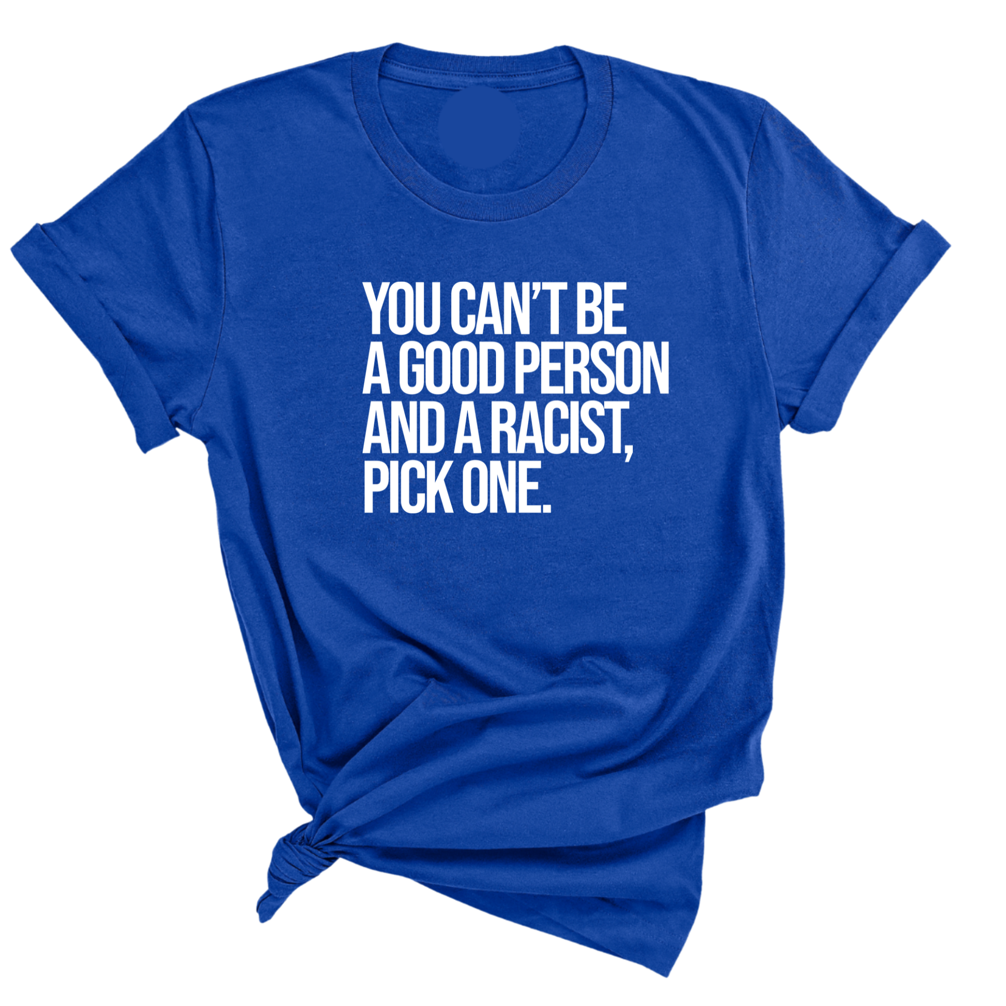 You Can't Be a Good Person and a Racist Pick One Unisex Tee-T-Shirt-The Original God Ain't Petty But I Am