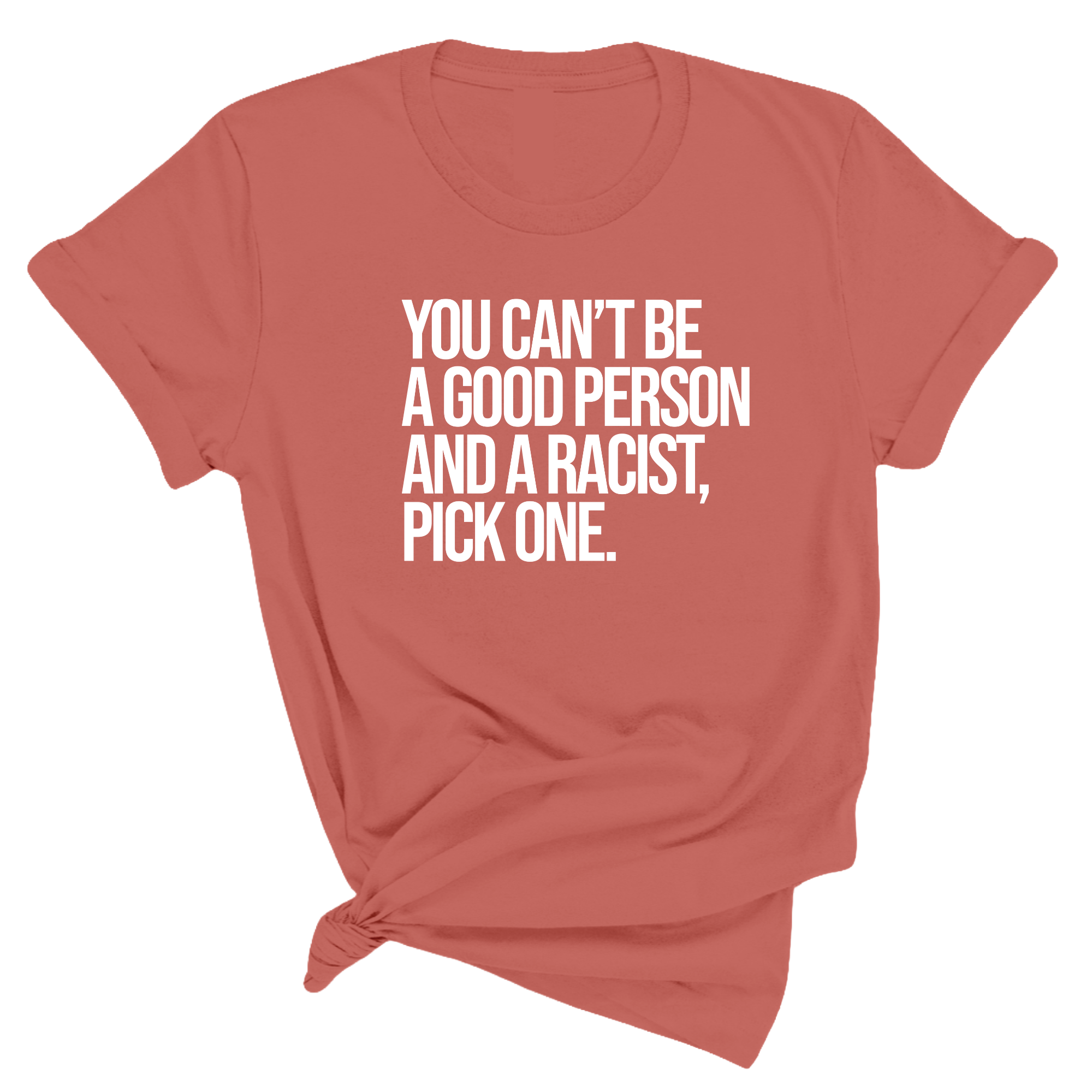 You Can't Be a Good Person and a Racist Pick One Unisex Tee-T-Shirt-The Original God Ain't Petty But I Am