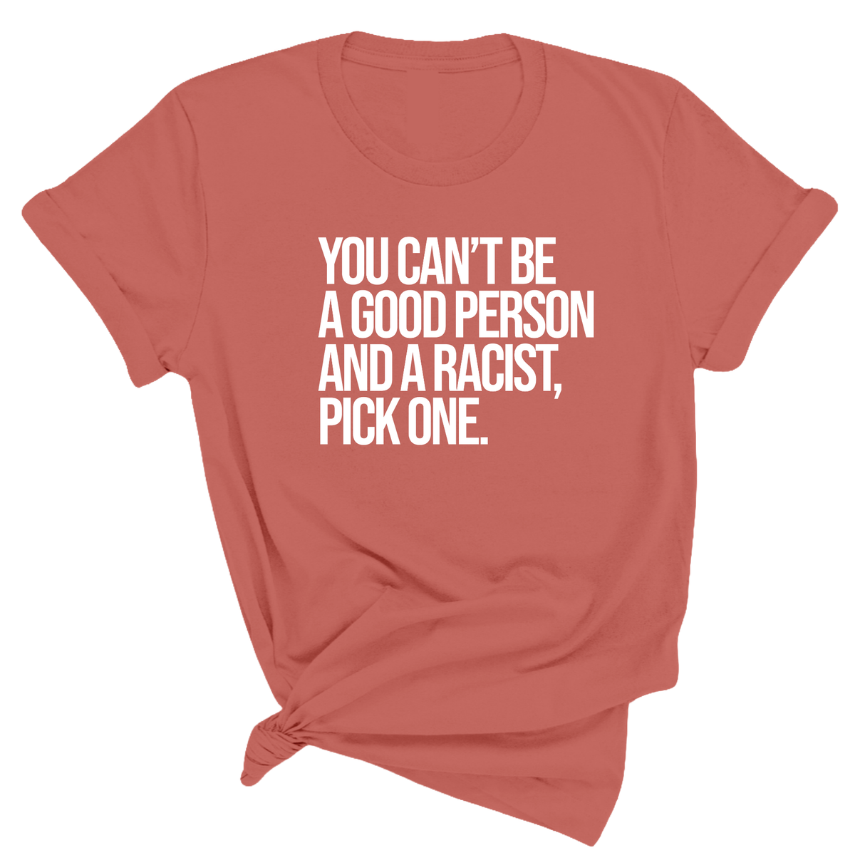 You Can't Be a Good Person and a Racist Pick One Unisex Tee-T-Shirt-The Original God Ain't Petty But I Am