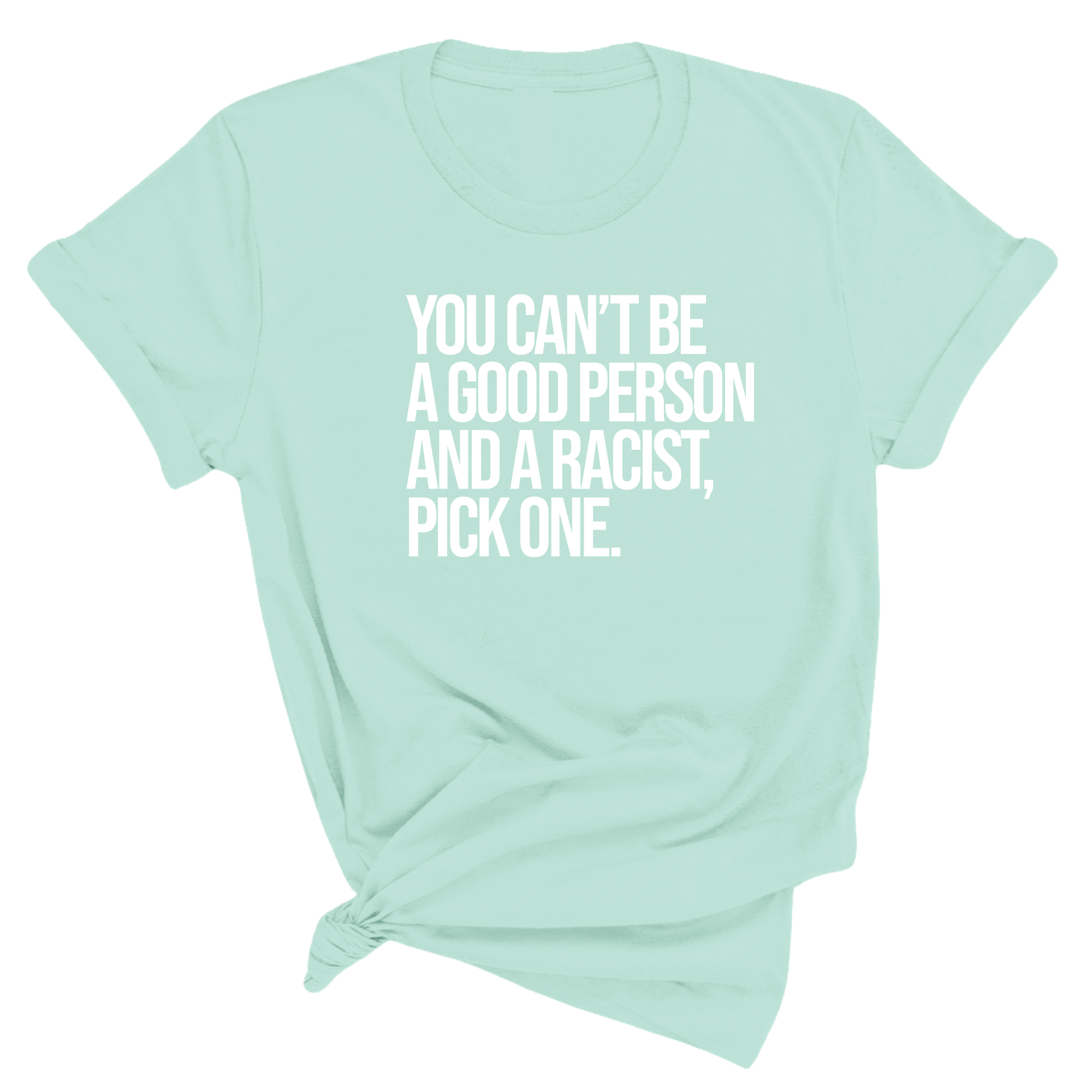 You Can't Be a Good Person and a Racist Pick One Unisex Tee-T-Shirt-The Original God Ain't Petty But I Am