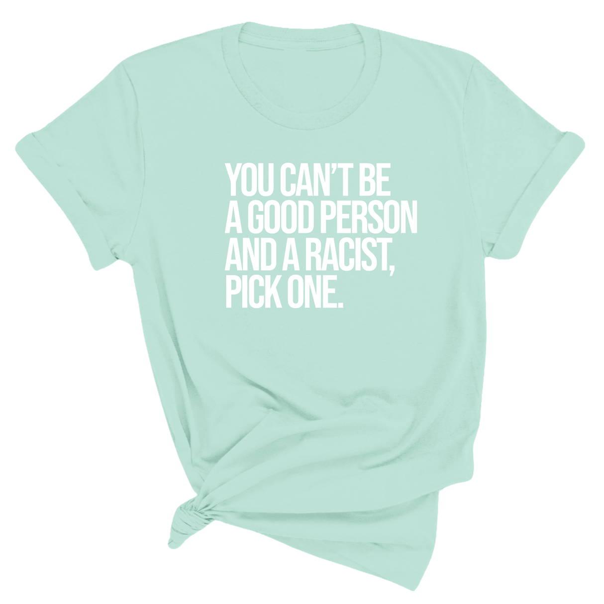 You Can't Be a Good Person and a Racist Pick One Unisex Tee-T-Shirt-The Original God Ain't Petty But I Am