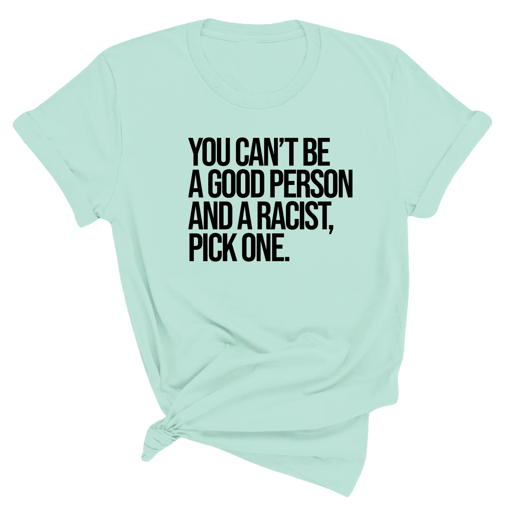 You Can't Be a Good Person and a Racist Pick One Unisex Tee-T-Shirt-The Original God Ain't Petty But I Am