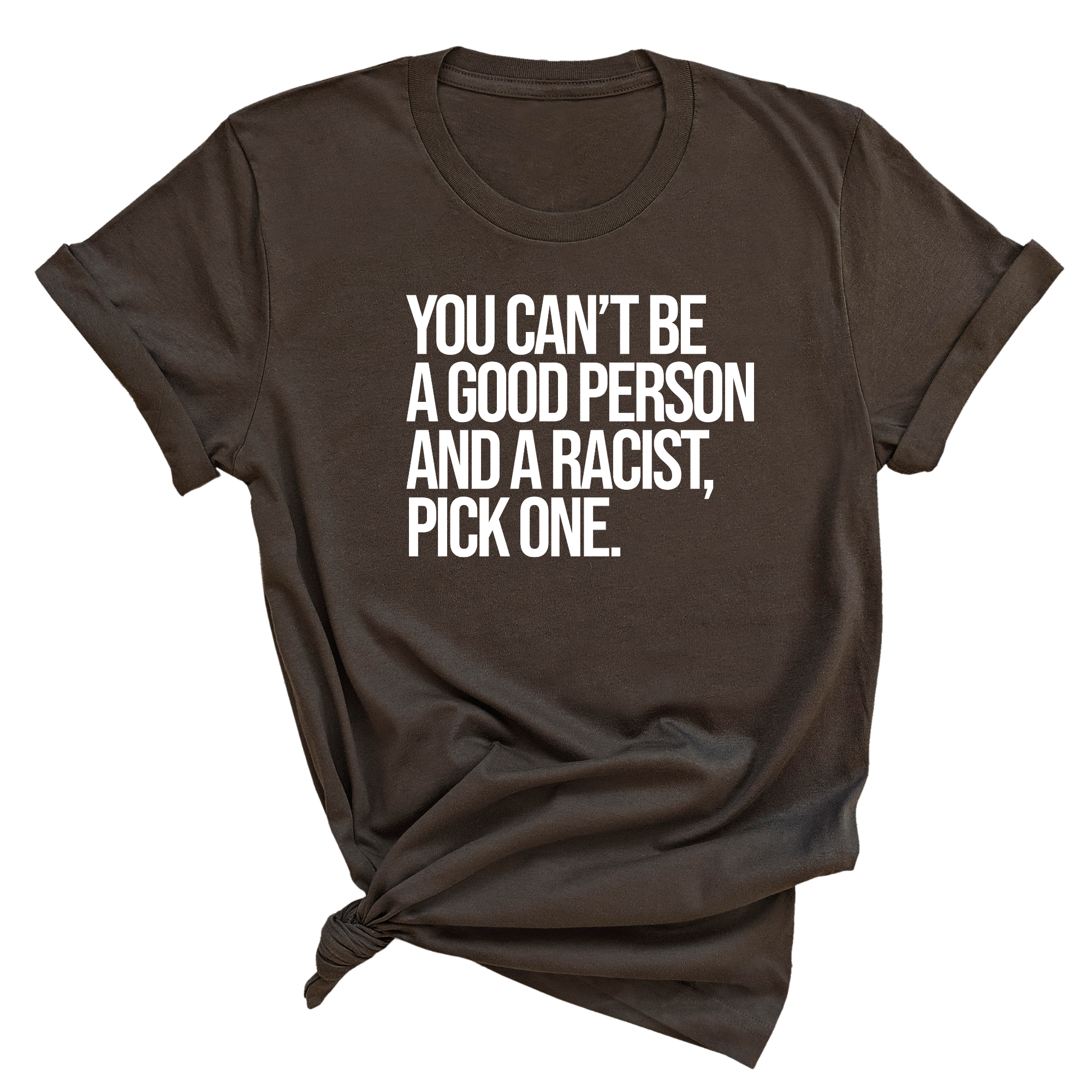 You Can't Be a Good Person and a Racist Pick One Unisex Tee-T-Shirt-The Original God Ain't Petty But I Am