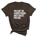 You Can't Be a Good Person and a Racist Pick One Unisex Tee-T-Shirt-The Original God Ain't Petty But I Am