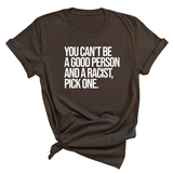 You Can't Be a Good Person and a Racist Pick One Unisex Tee-T-Shirt-The Original God Ain't Petty But I Am