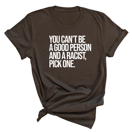 You Can't Be a Good Person and a Racist Pick One Unisex Tee-T-Shirt-The Original God Ain't Petty But I Am