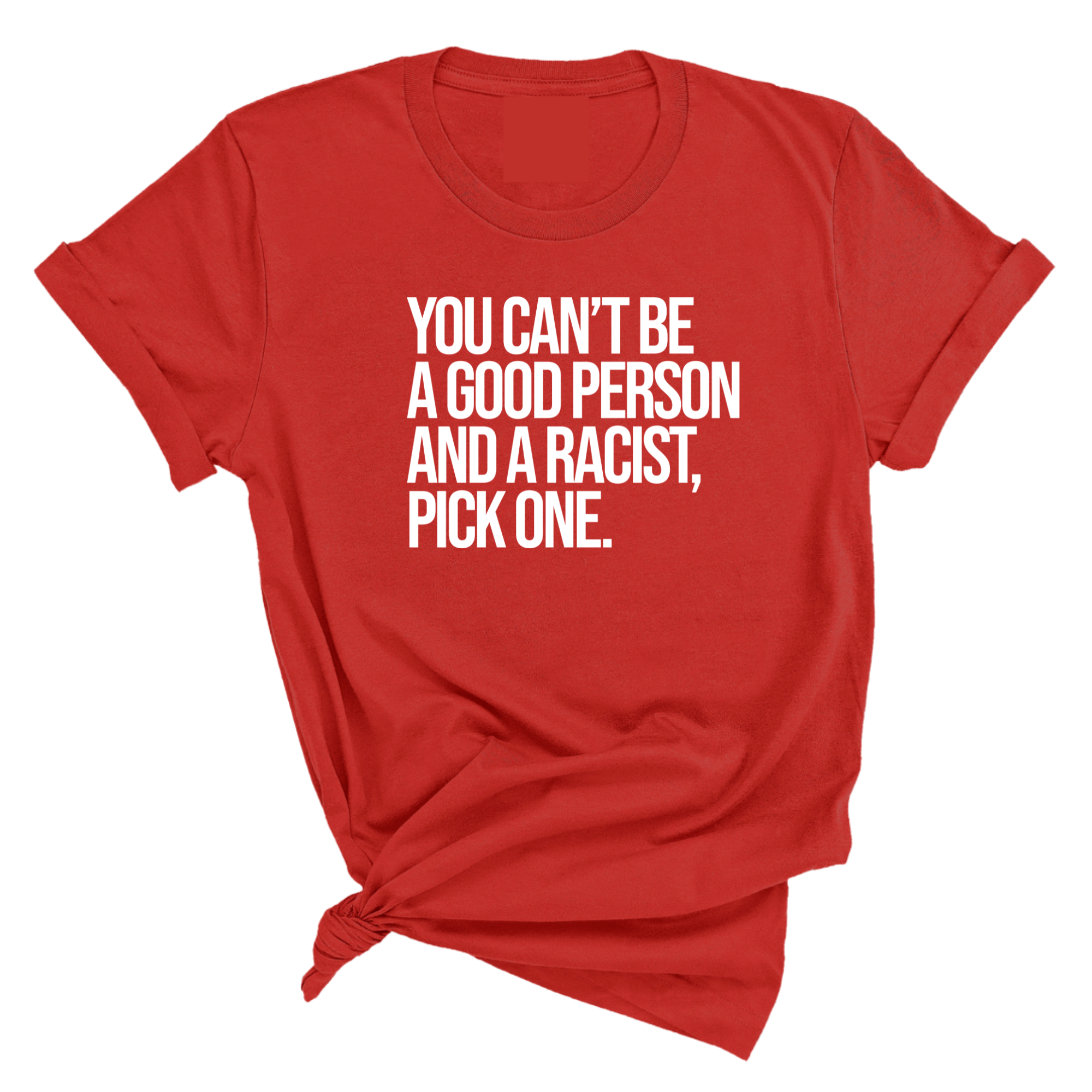You Can't Be a Good Person and a Racist Pick One Unisex Tee-T-Shirt-The Original God Ain't Petty But I Am