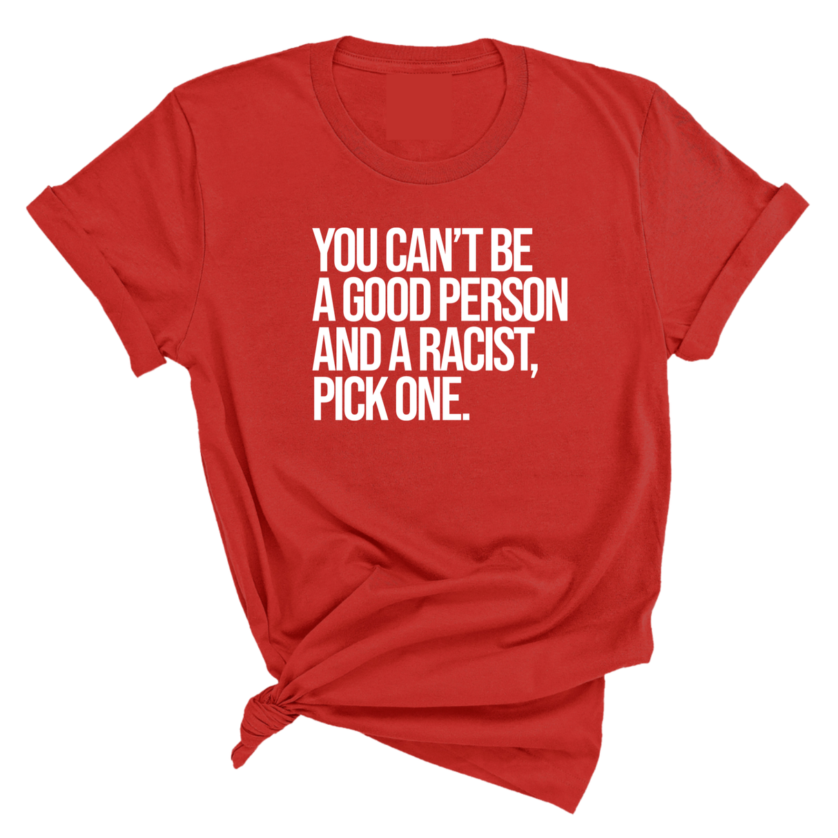You Can't Be a Good Person and a Racist Pick One Unisex Tee-T-Shirt-The Original God Ain't Petty But I Am