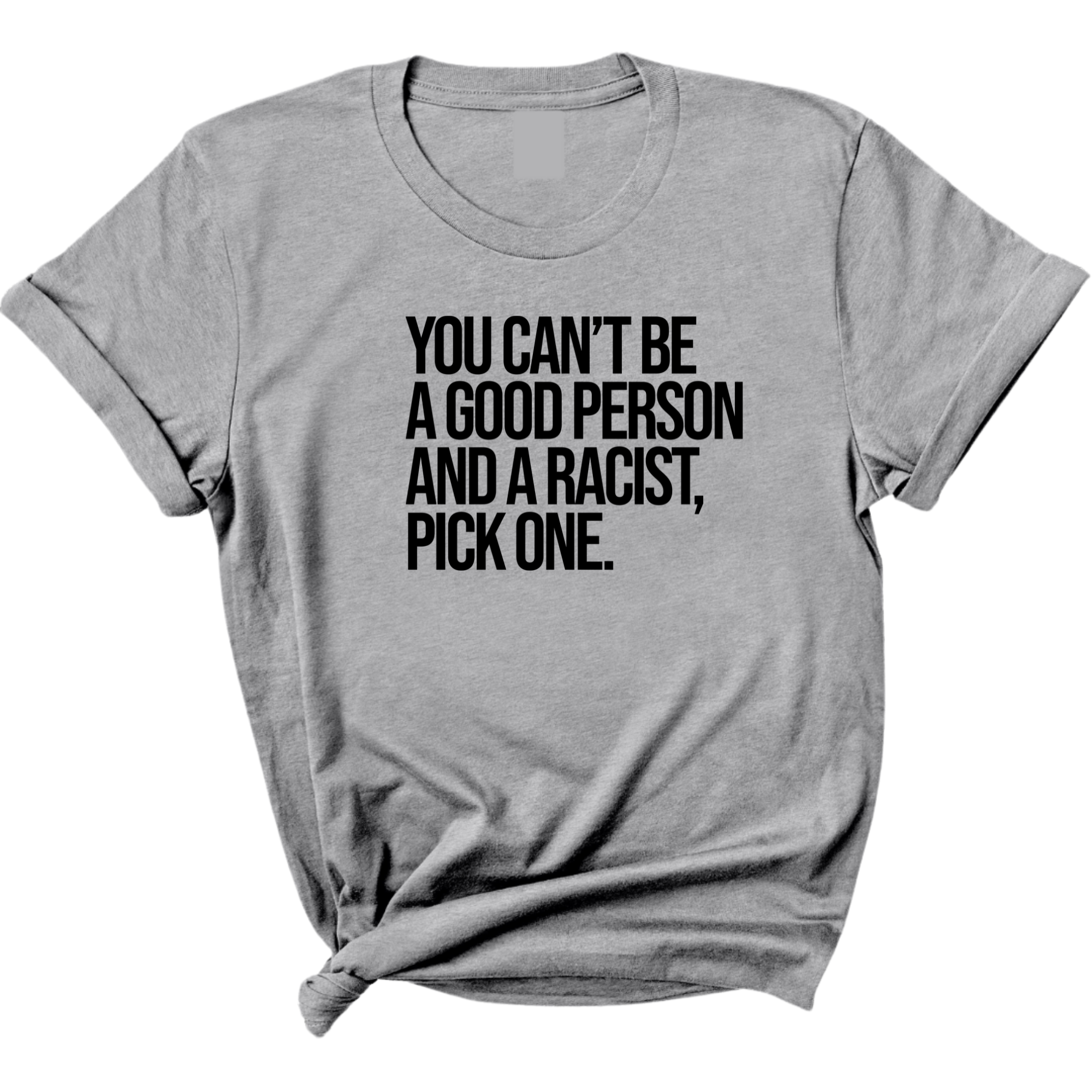 You Can't Be a Good Person and a Racist Pick One Unisex Tee-T-Shirt-The Original God Ain't Petty But I Am