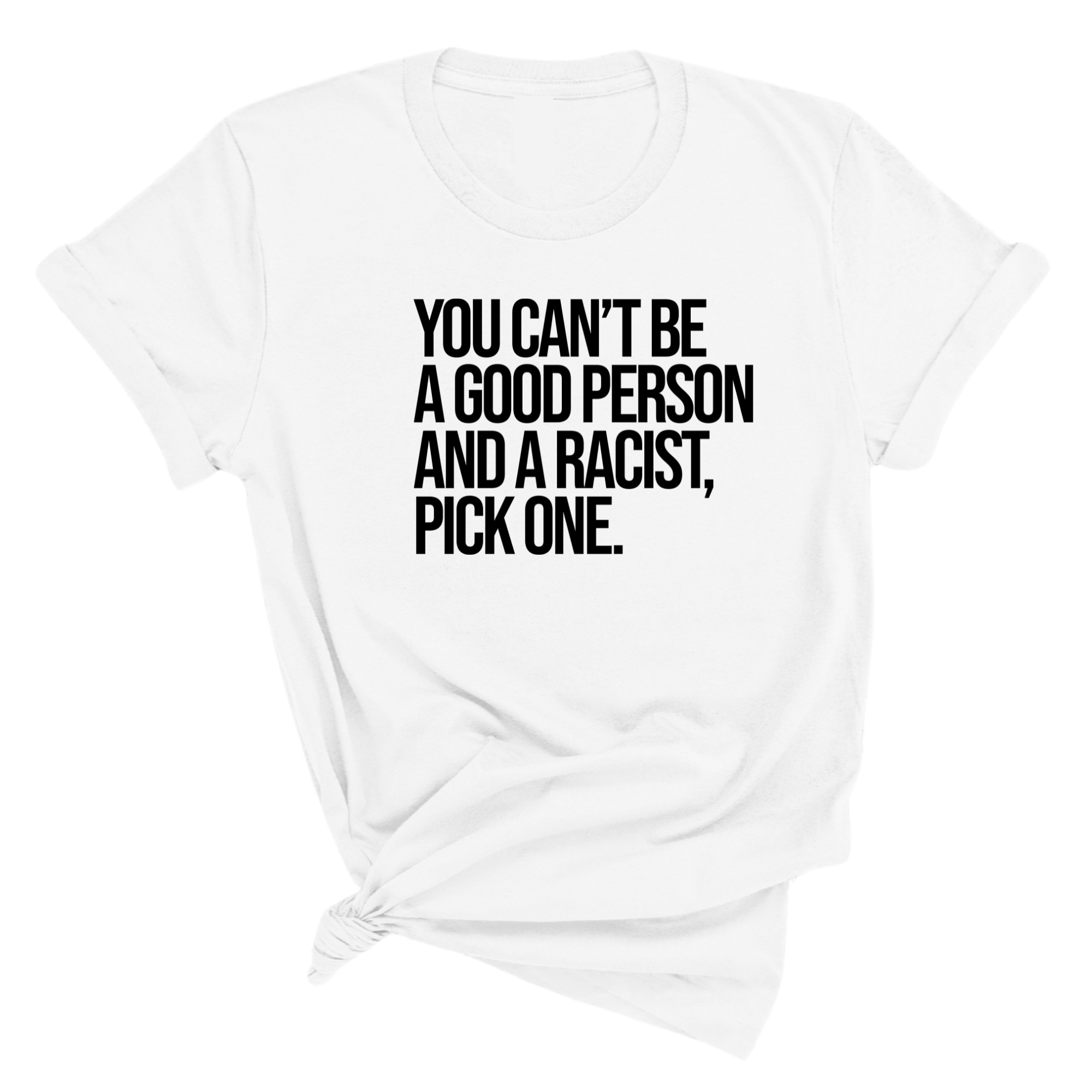 You Can't Be a Good Person and a Racist Pick One Unisex Tee-T-Shirt-The Original God Ain't Petty But I Am