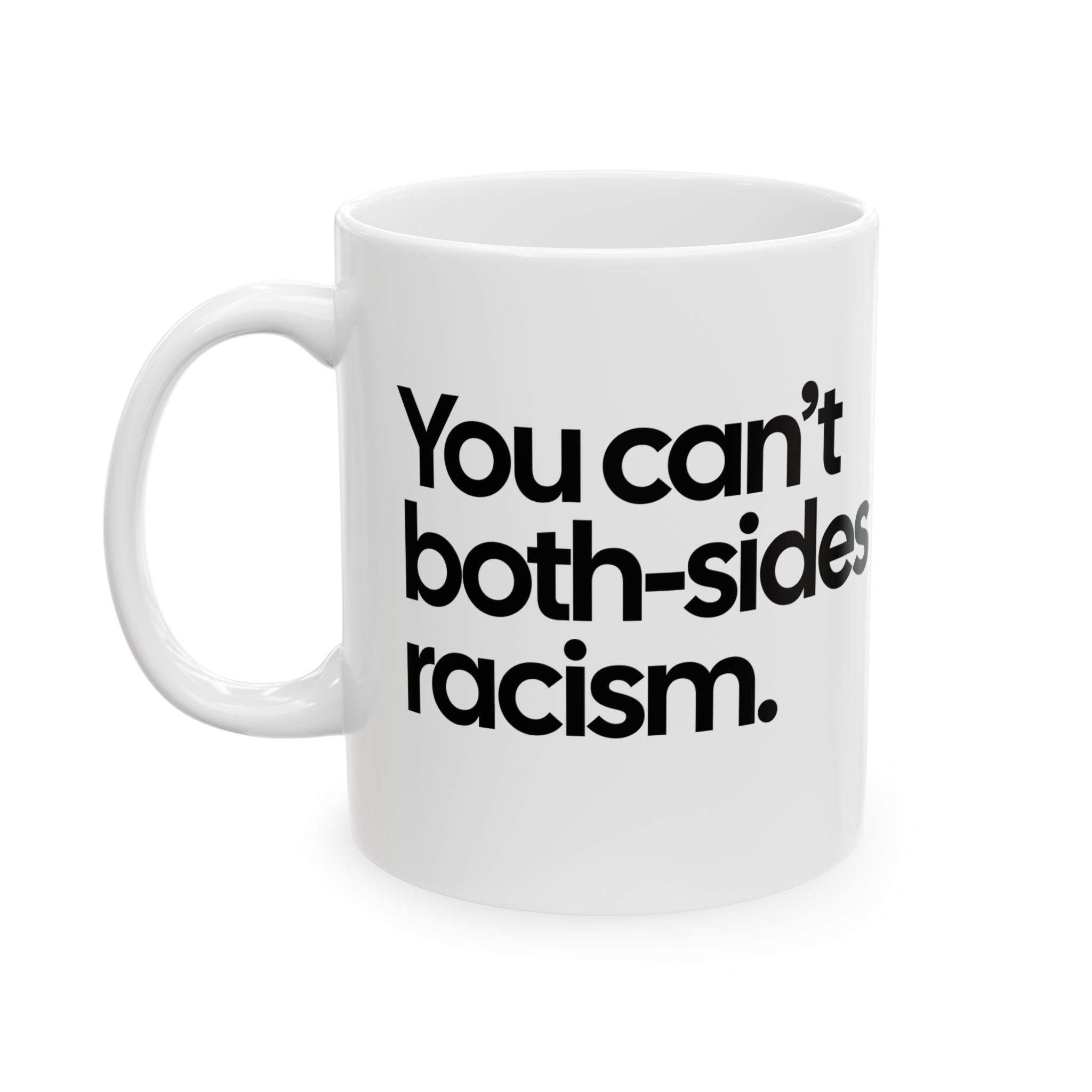 You Can’t Both-Sides Racism Mug 11oz (White & Black)-Mug-The Original God Ain't Petty But I Am