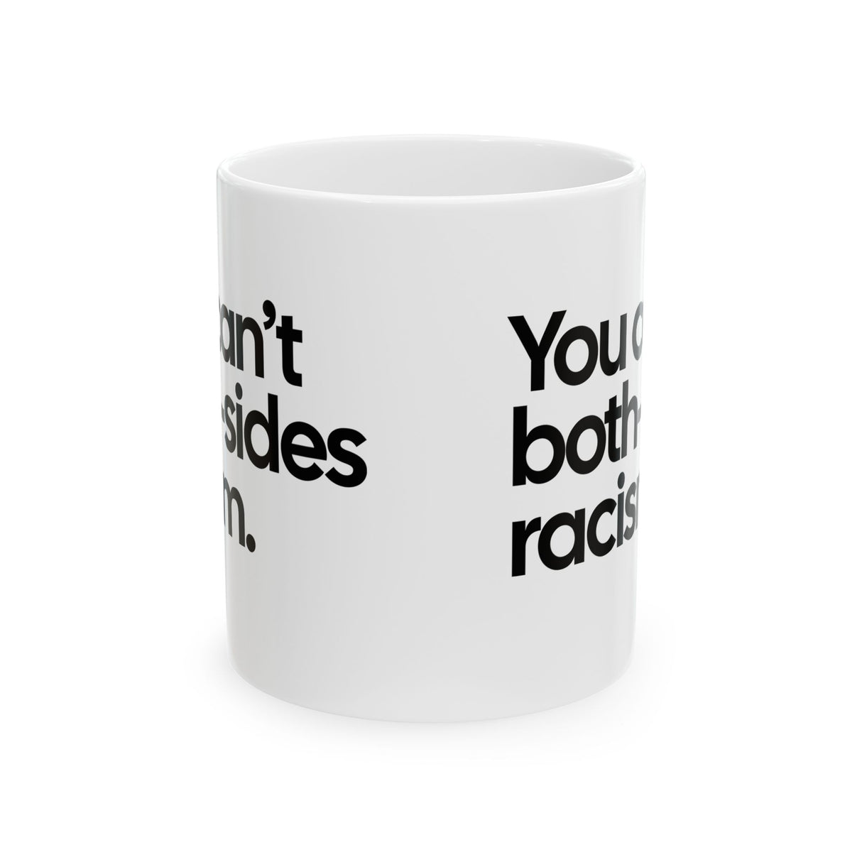 You Can’t Both-Sides Racism Mug 11oz (White & Black)-Mug-The Original God Ain't Petty But I Am