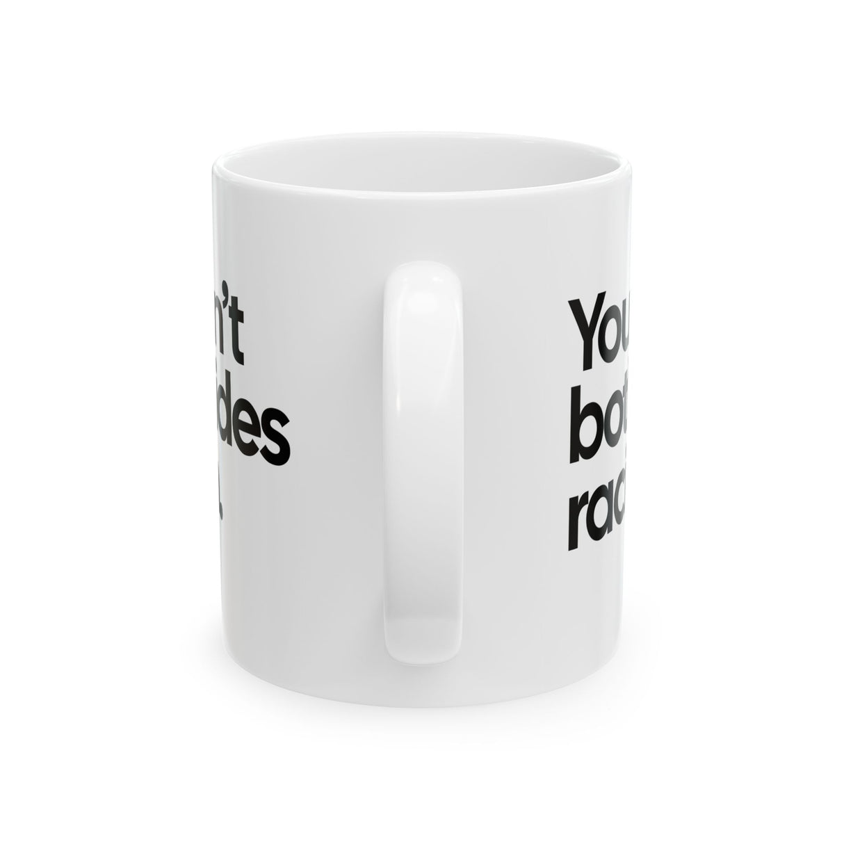 You Can’t Both-Sides Racism Mug 11oz (White & Black)-Mug-The Original God Ain't Petty But I Am