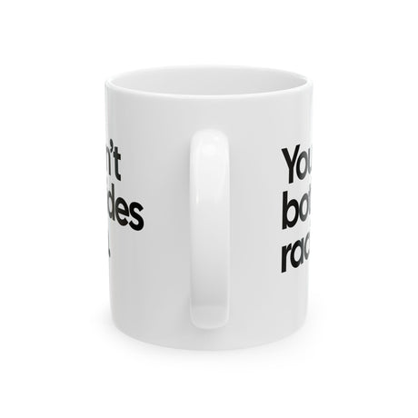 You Can’t Both-Sides Racism Mug 11oz (White & Black)-Mug-The Original God Ain't Petty But I Am