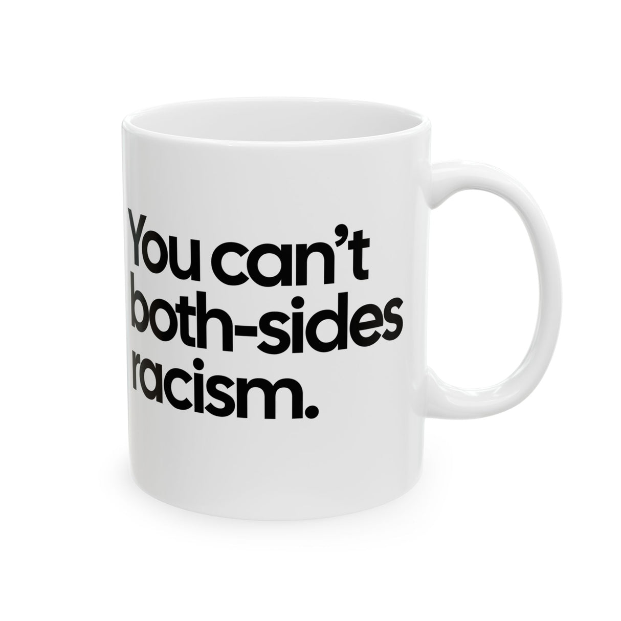 You Can’t Both-Sides Racism Mug 11oz (White & Black)-Mug-The Original God Ain't Petty But I Am