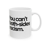You Can’t Both-Sides Racism Mug 11oz (White & Black)-Mug-The Original God Ain't Petty But I Am