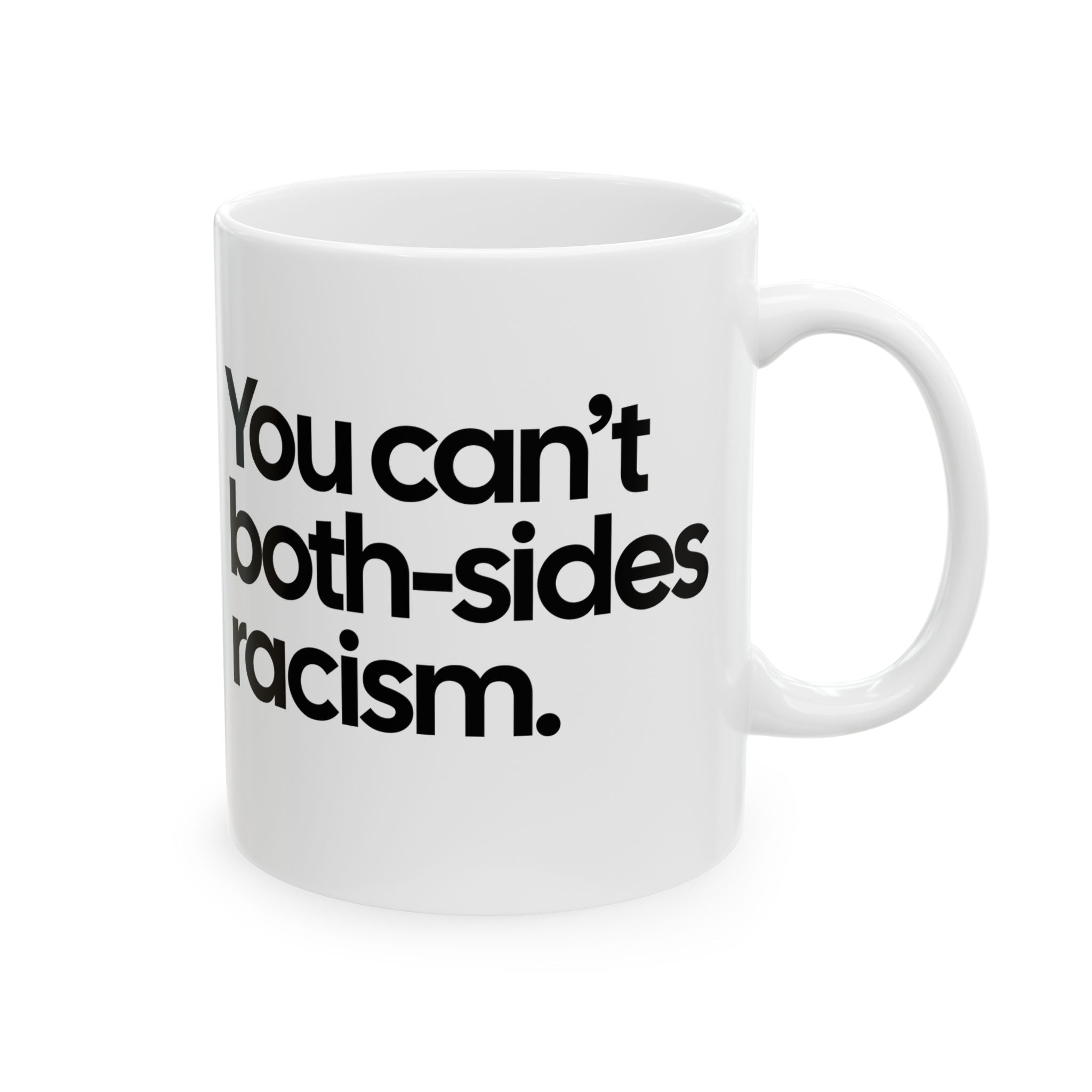 You Can’t Both-Sides Racism Mug 11oz (White & Black)-Mug-The Original God Ain't Petty But I Am