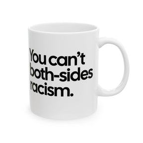 You Can’t Both-Sides Racism Mug 11oz (White & Black)-Mug-The Original God Ain't Petty But I Am
