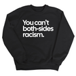 You Can’t Both-Sides Racism Unisex Sweatshirt-Sweatshirt-The Original God Ain't Petty But I Am