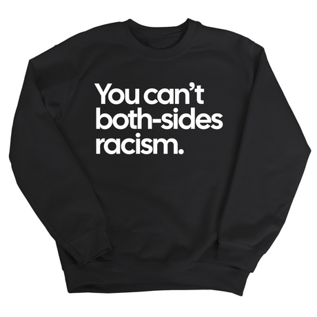 You Can’t Both-Sides Racism Unisex Sweatshirt-Sweatshirt-The Original God Ain't Petty But I Am