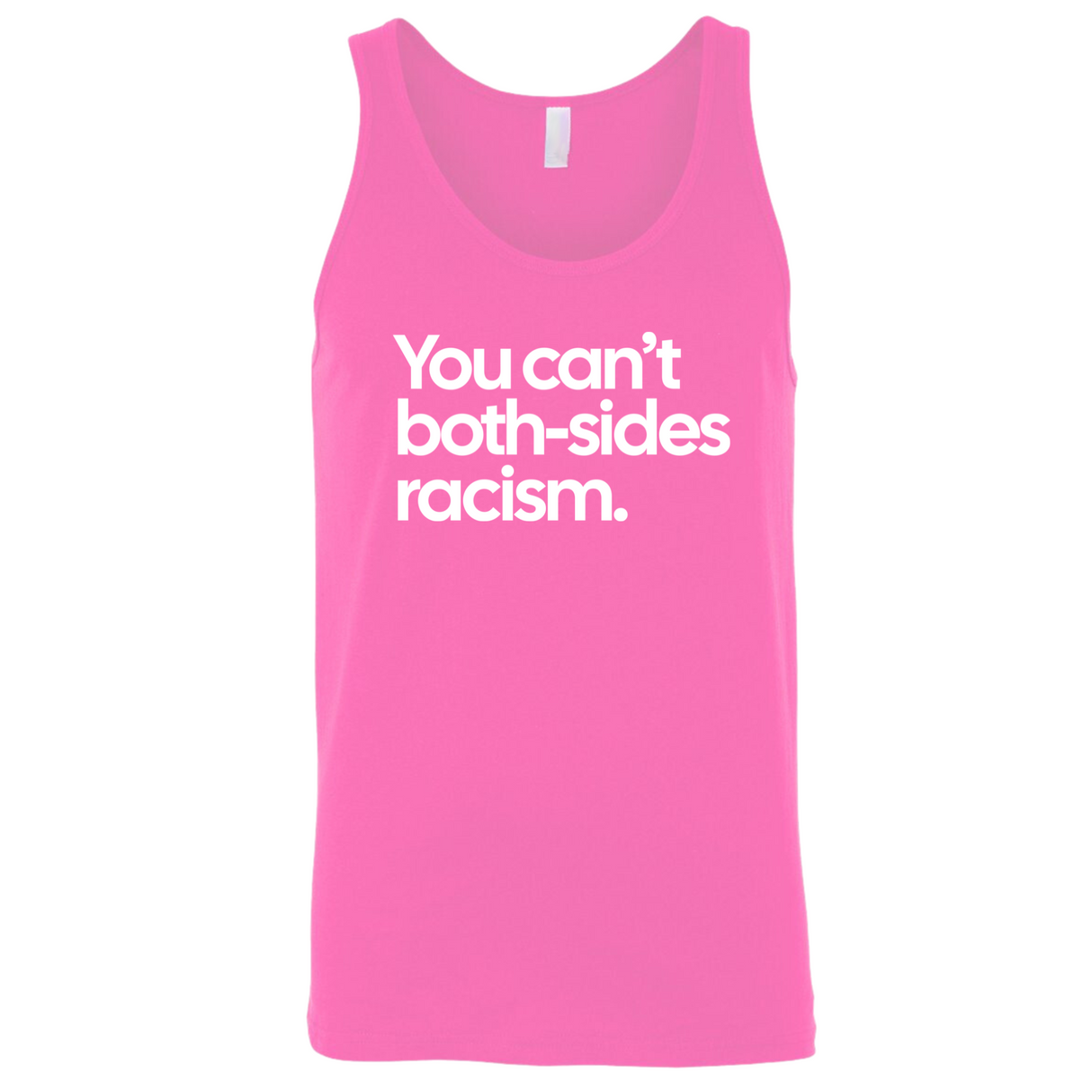 You Can’t Both-Sides Racism Unisex Tank Top-T-Shirt-The Original God Ain't Petty But I Am