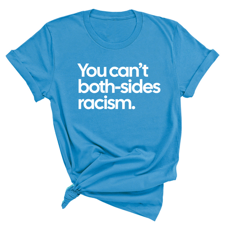 You Can’t Both-Sides Racism Unisex Tee-T-Shirt-The Original God Ain't Petty But I Am