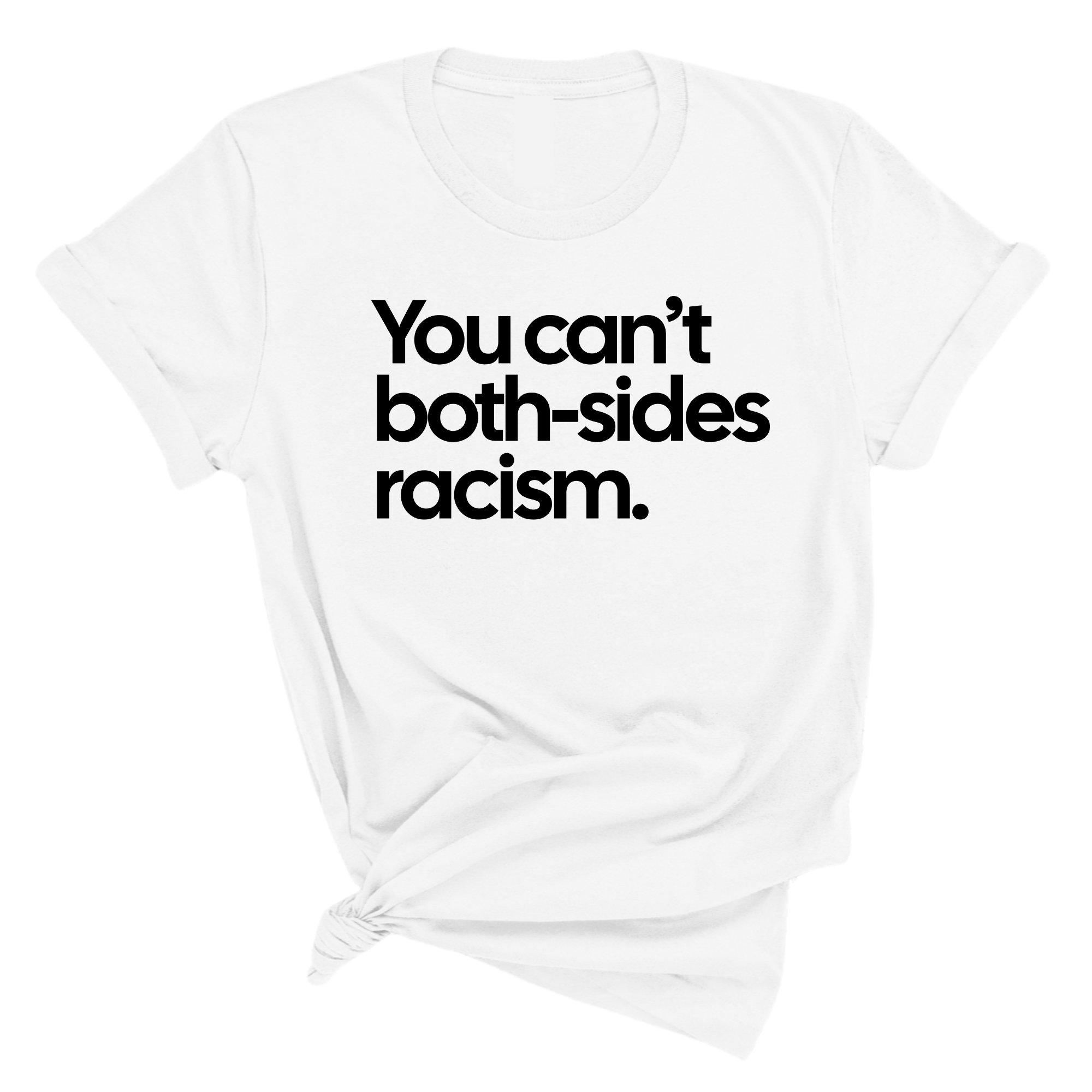You Can’t Both-Sides Racism Unisex Tee-T-Shirt-The Original God Ain't Petty But I Am