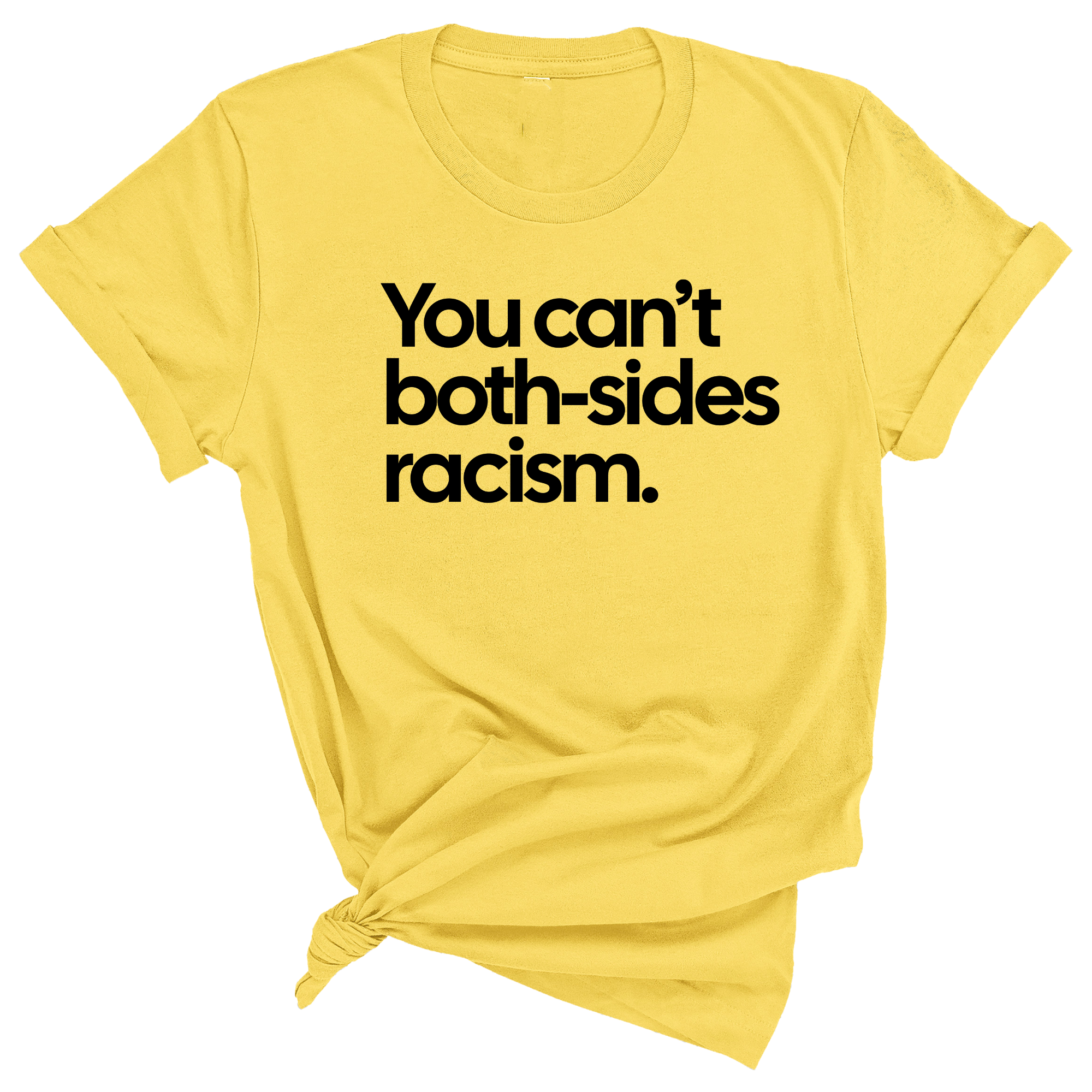 You Can’t Both-Sides Racism Unisex Tee-T-Shirt-The Original God Ain't Petty But I Am