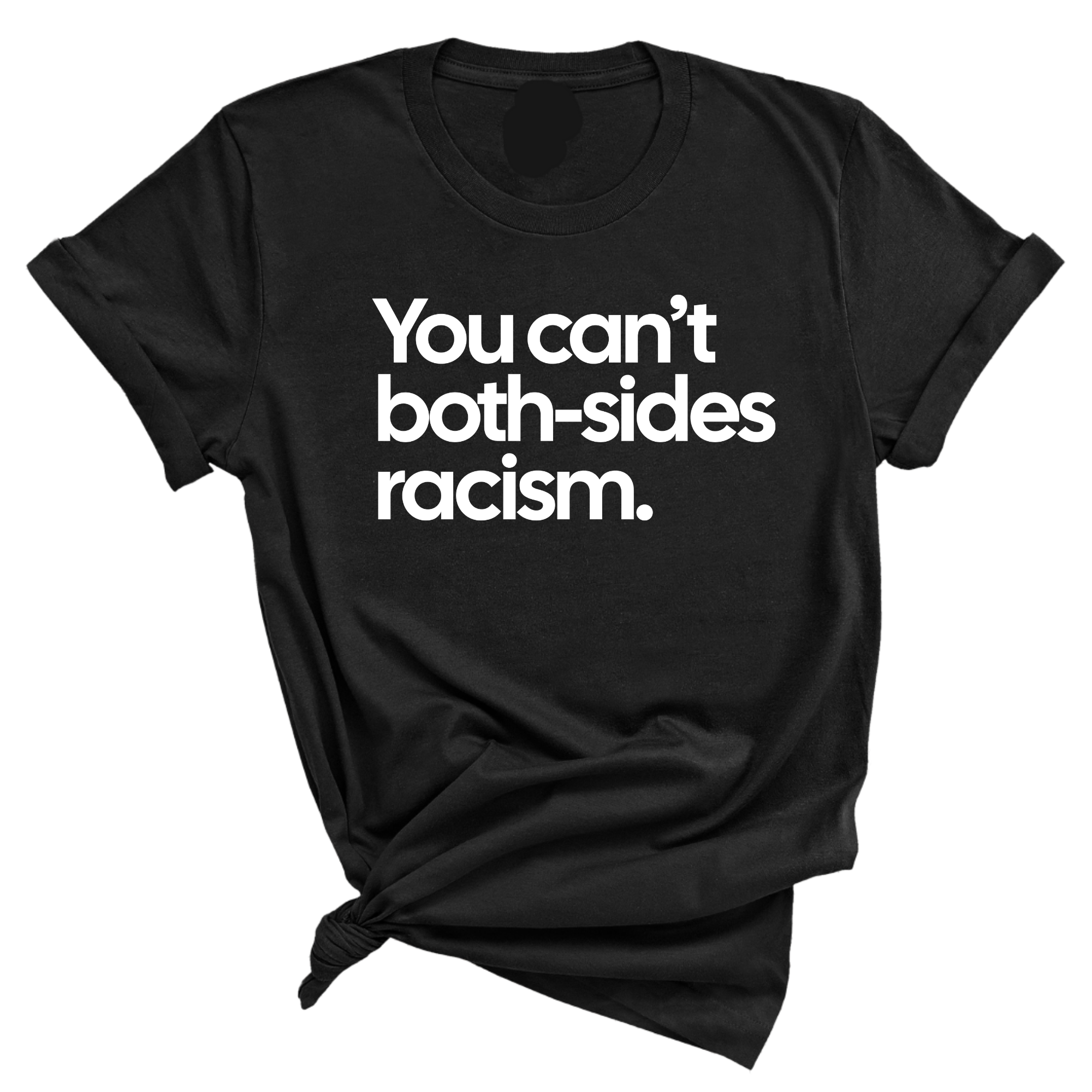 You Can’t Both-Sides Racism Unisex Tee-T-Shirt-The Original God Ain't Petty But I Am