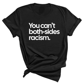 You Can’t Both-Sides Racism Unisex Tee-T-Shirt-The Original God Ain't Petty But I Am