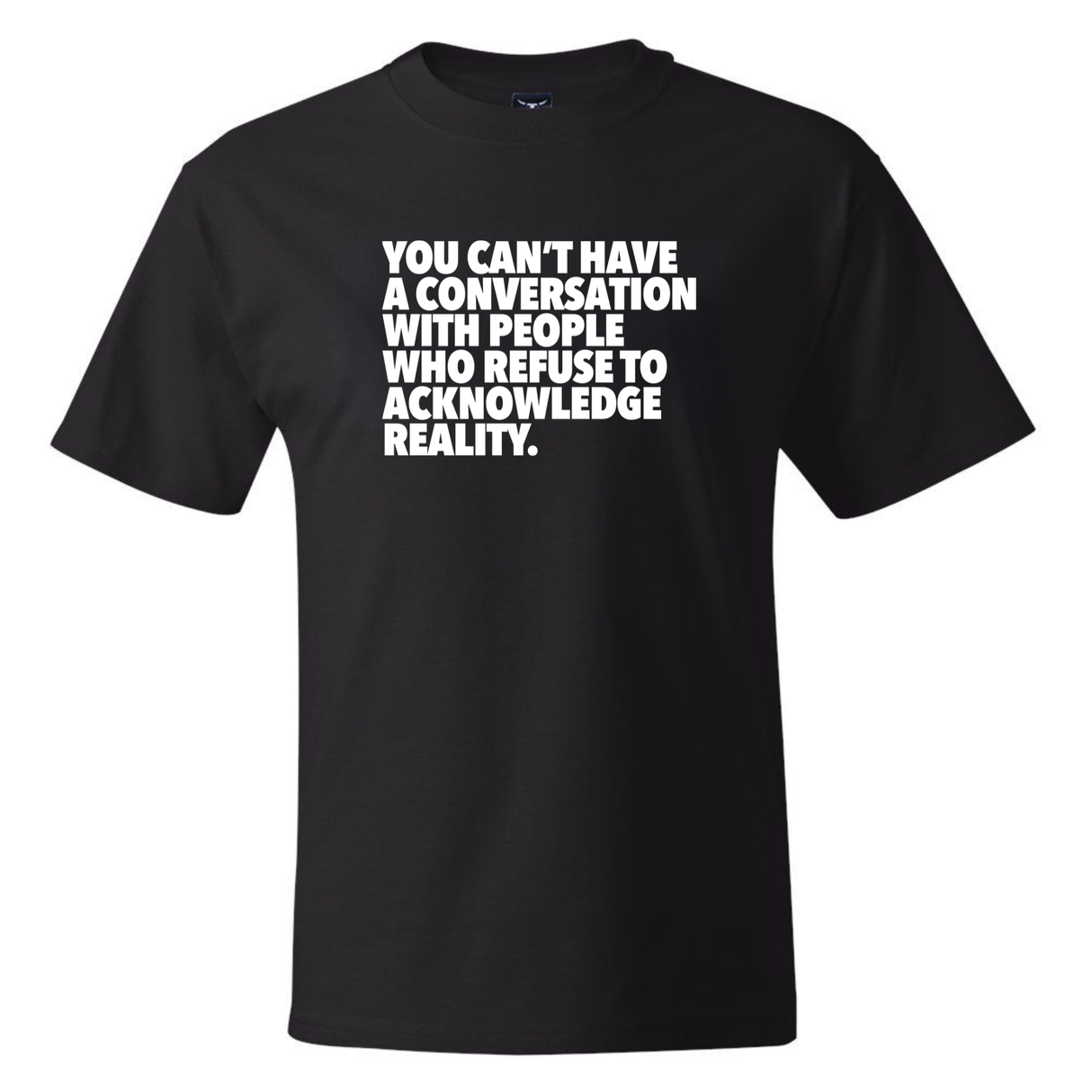 You Can't Have a Conversation with People Who Refuse to Acknowledge Reality *BLACK TALL TEE* Unisex Tee-T-Shirt-The Original God Ain't Petty But I Am