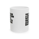 You Can't Have a Conversation with People Who Refuse to Acknowledge Reality Mug 11oz (White & Black)-Mug-The Original God Ain't Petty But I Am