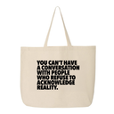 You Can't Have a Conversation with People Who Refuse to Acknowledge Reality Tote bag-Tote Bag-The Original God Ain't Petty But I Am